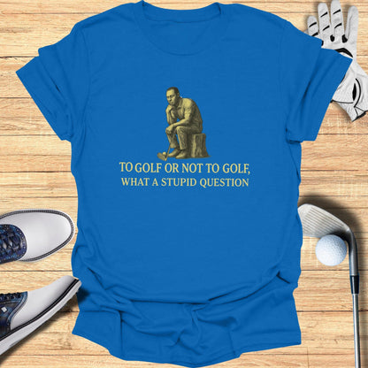 To Golf or Not to Golf T-Shirt - Funny Golf Tee by Swing Epic