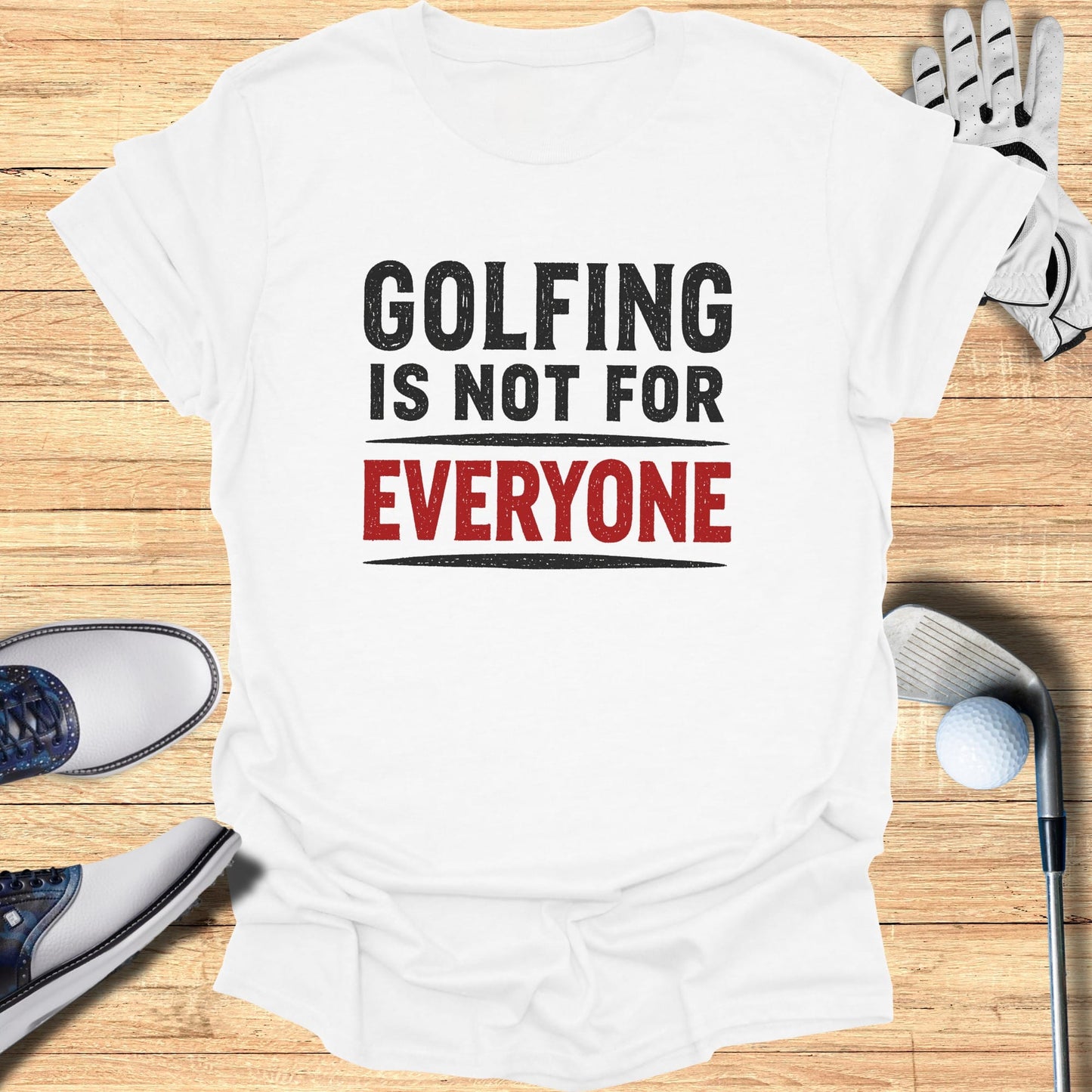White t-shirt with "GOLFING IS NOT FOR EVERYONE" text and a golf club.