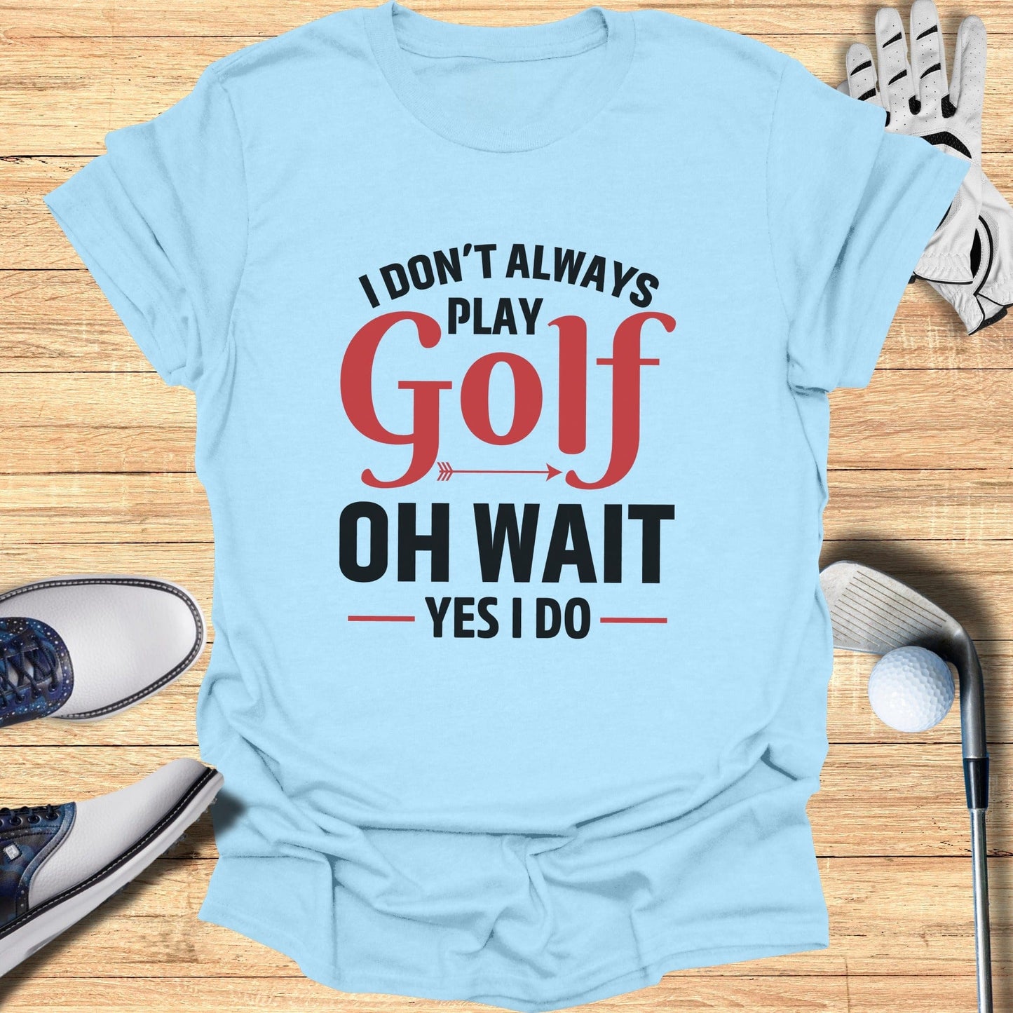 Oh Wait… I Always Golf T-Shirt - Funny Golf Tee by Swing Epic