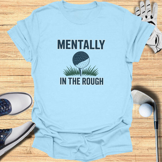 Mentally In The Rough T-Shirt - Funny Golf Tee by Swing Epic