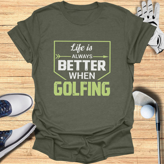 Olive green t-shirt with "Life is Always Better When Golfing" graphic.