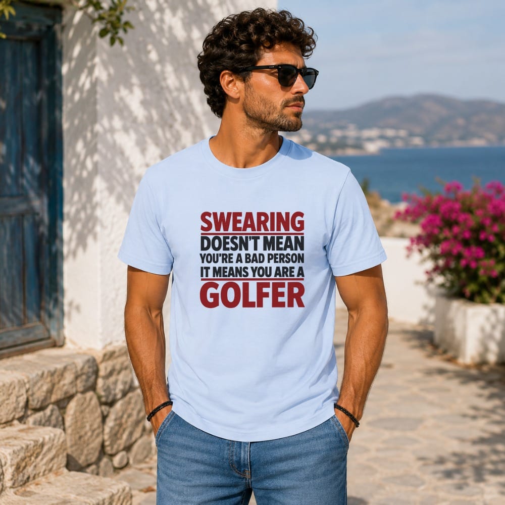 Light blue t-shirt with red text reading "SWEARING DOESN'T MEAN YOU'RE A BAD PERSON IT MEANS YOU ARE A GOLFER".