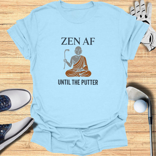 Zen AF Until The Putter T-Shirt - Funny Golf Tee by Swing Epic
