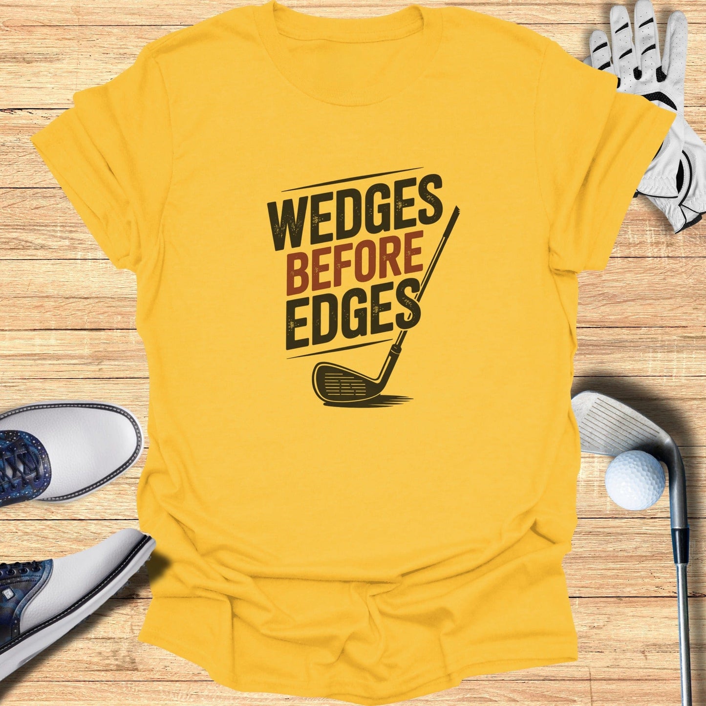 Wedges Before Edges T-Shirt - Funny Golf Tee by Swing Epic