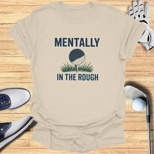 Mentally In The Rough T-Shirt - Funny Golf Tee by Swing Epic