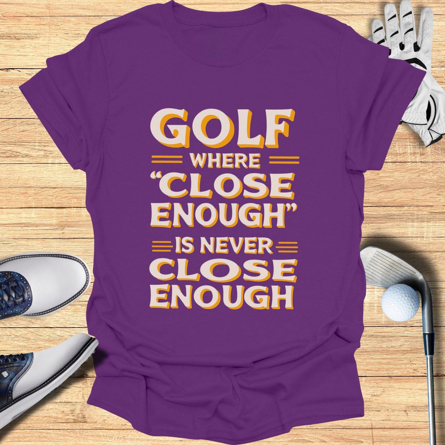 Golf Where Close Enough T-Shirt - Funny Golf Tee by Swing Epic