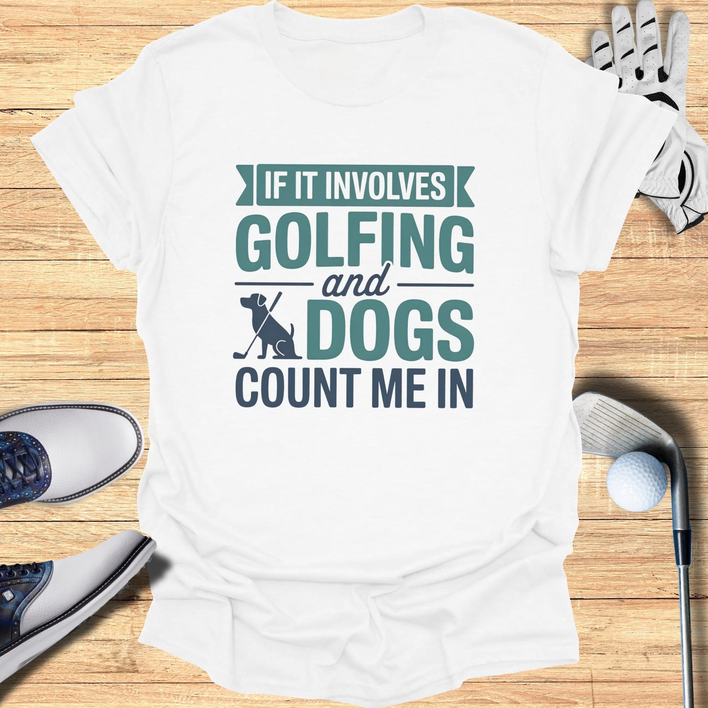 White t-shirt with "If it involves golfing and dogs, count me in" text.