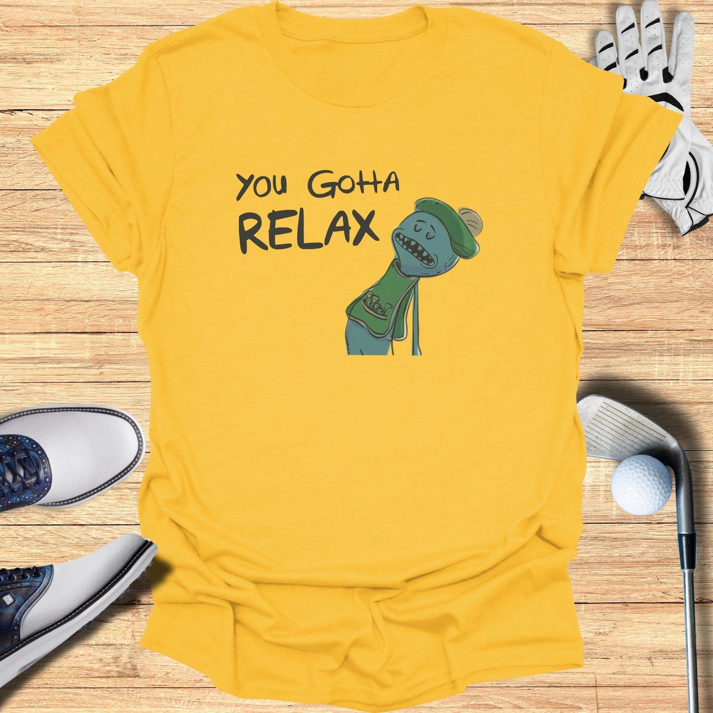You Gotta Relax T-Shirt - Funny Golf Tee by Swing Epic