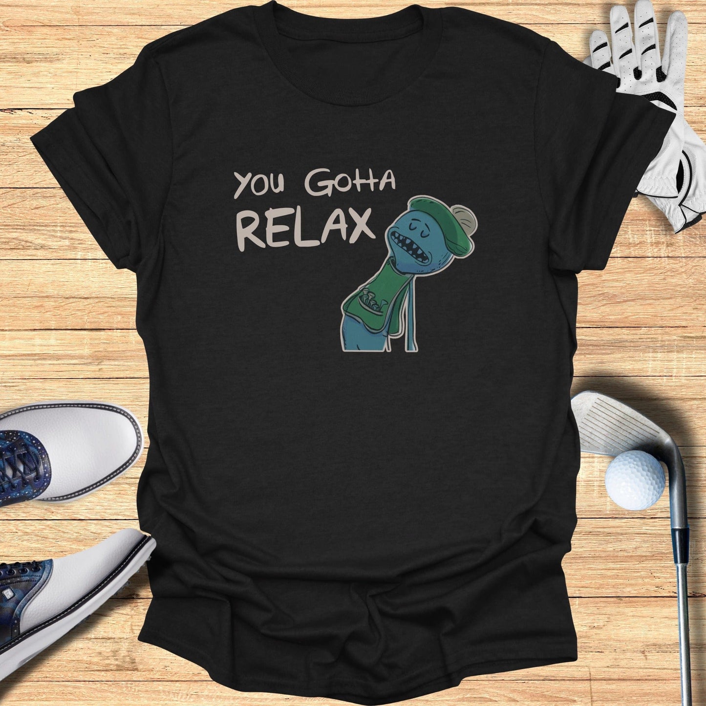 You Gotta Relax T-Shirt - Funny Golf Tee by Swing Epic