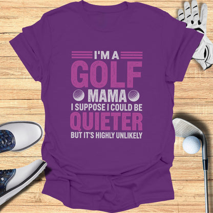 Purple t-shirt with "I'm a golf mama I suppose I could be quieter but it's highly unlikely" text.