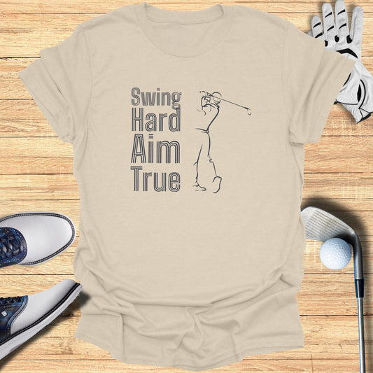 Swing Hard Aim True T-Shirt - Funny Golf Tee by Swing Epic