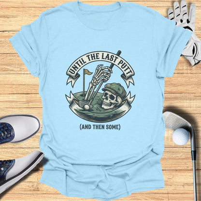 Light blue t-shirt with skeleton golfer and "Until the last putt (and then some)" text.