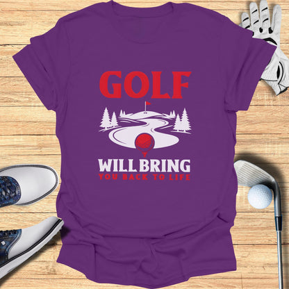 Purple t-shirt with "GOLF WILL BRING YOU BACK TO LIFE" text.