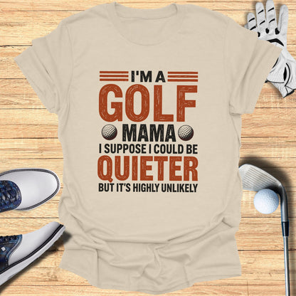 Beige t-shirt with "I'm a golf mama I suppose I could be quieter but it's highly unlikely" text.