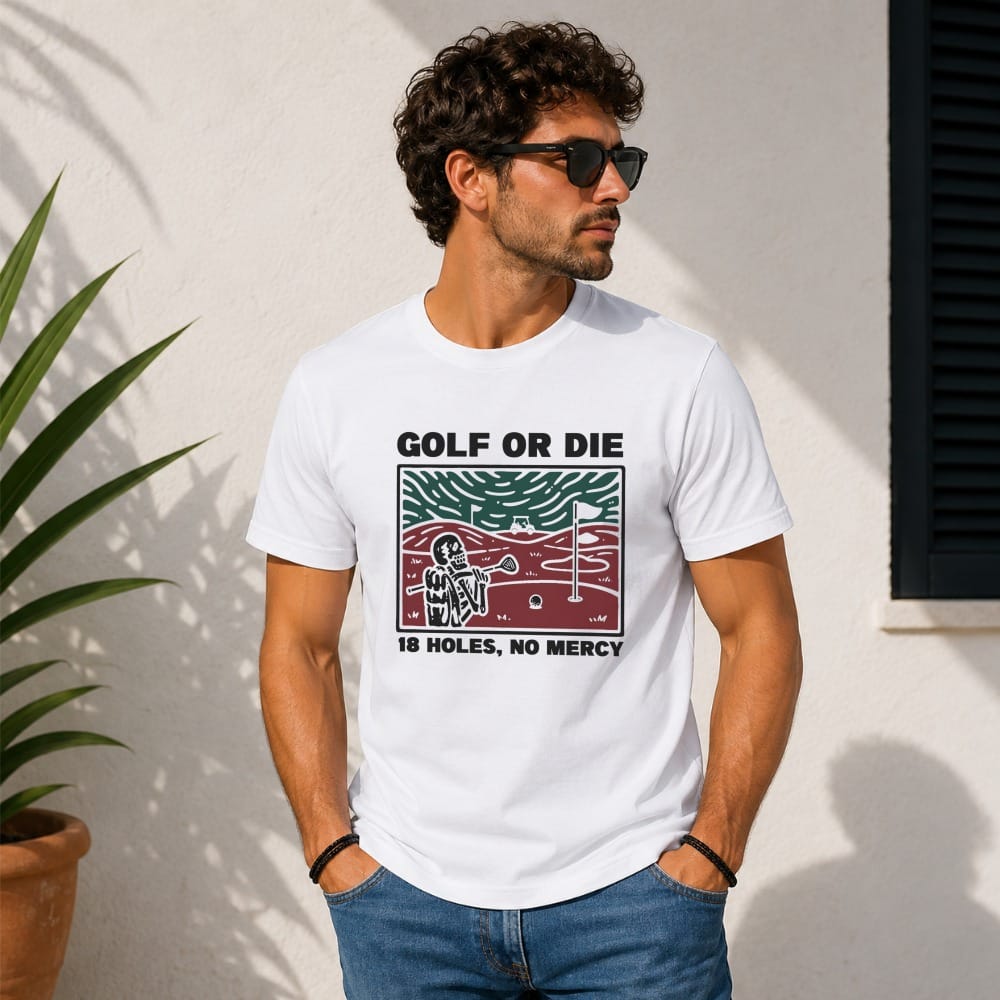 Man wearing white t-shirt with "GOLF OR DIE 18 HOLES, NO MERCY" graphic.