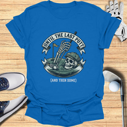T-shirt with skeleton golfing design and text "UNTIL THE LAST PUTT (AND THEN SOME)".