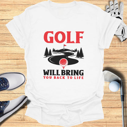 White t-shirt with "Golf Will Bring You Back to Life" text and golf course graphic.