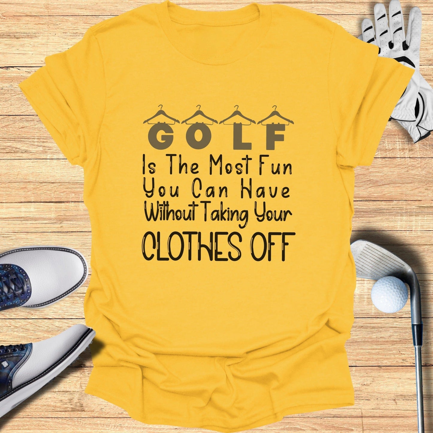 Golf Is The Most Fun Without Taking Your Clothes Off Shirt