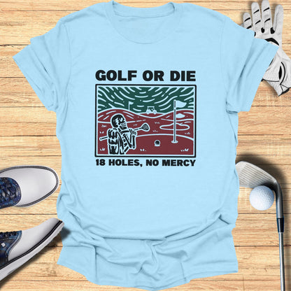 Light blue t-shirt with "Golf or Die 18 Holes, No Mercy" text and skeleton graphic.