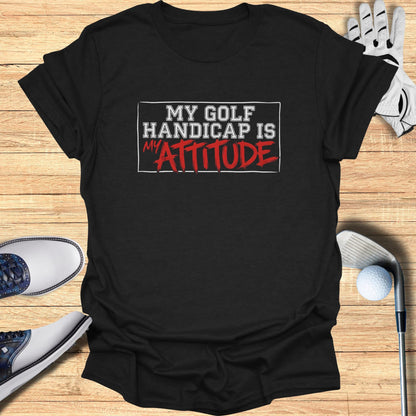 Black t-shirt with "My Golf Handicap Is My ATTITUDE" text.