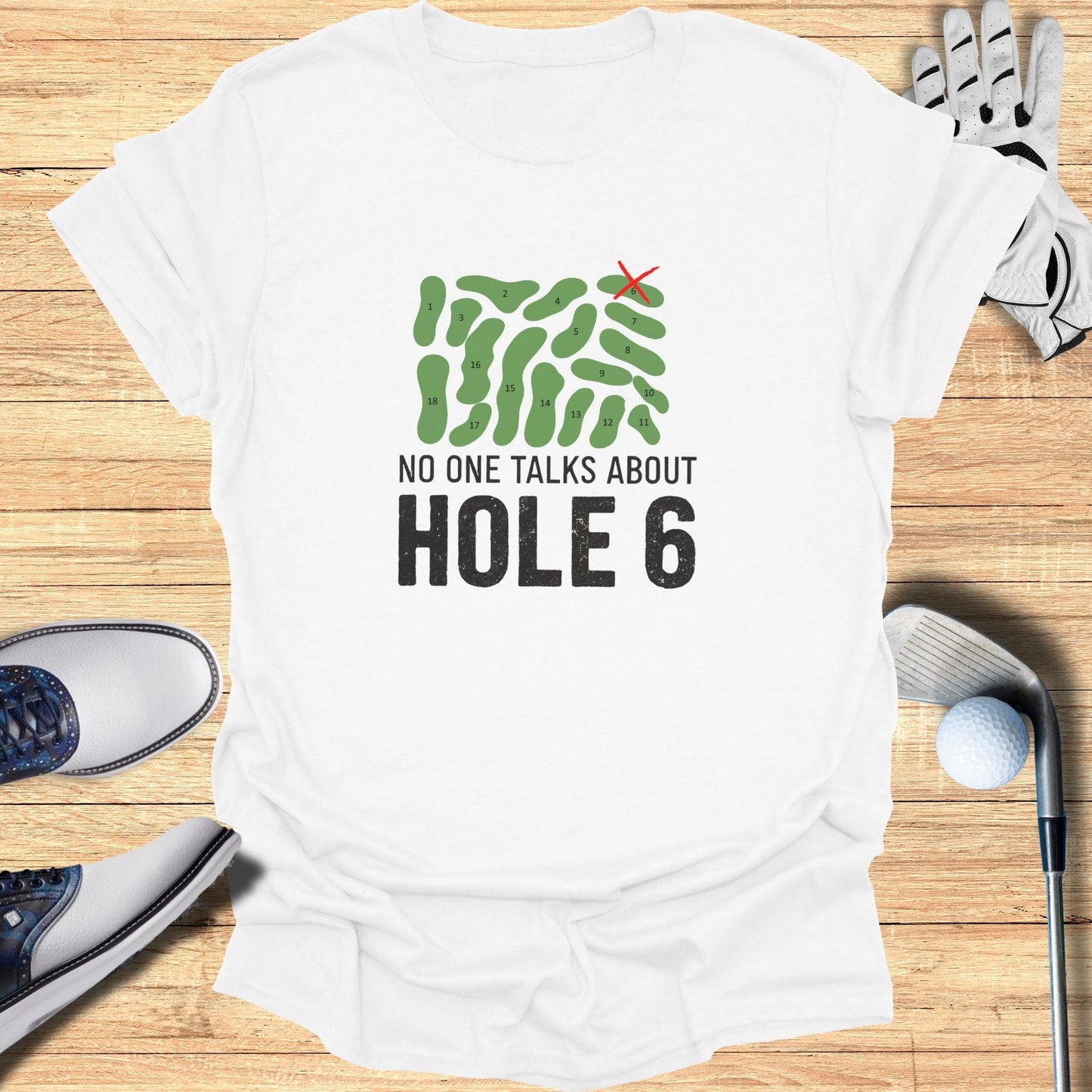 No One Talks About Hole 6 T-Shirt - Funny Golf Tee by Swing Epic