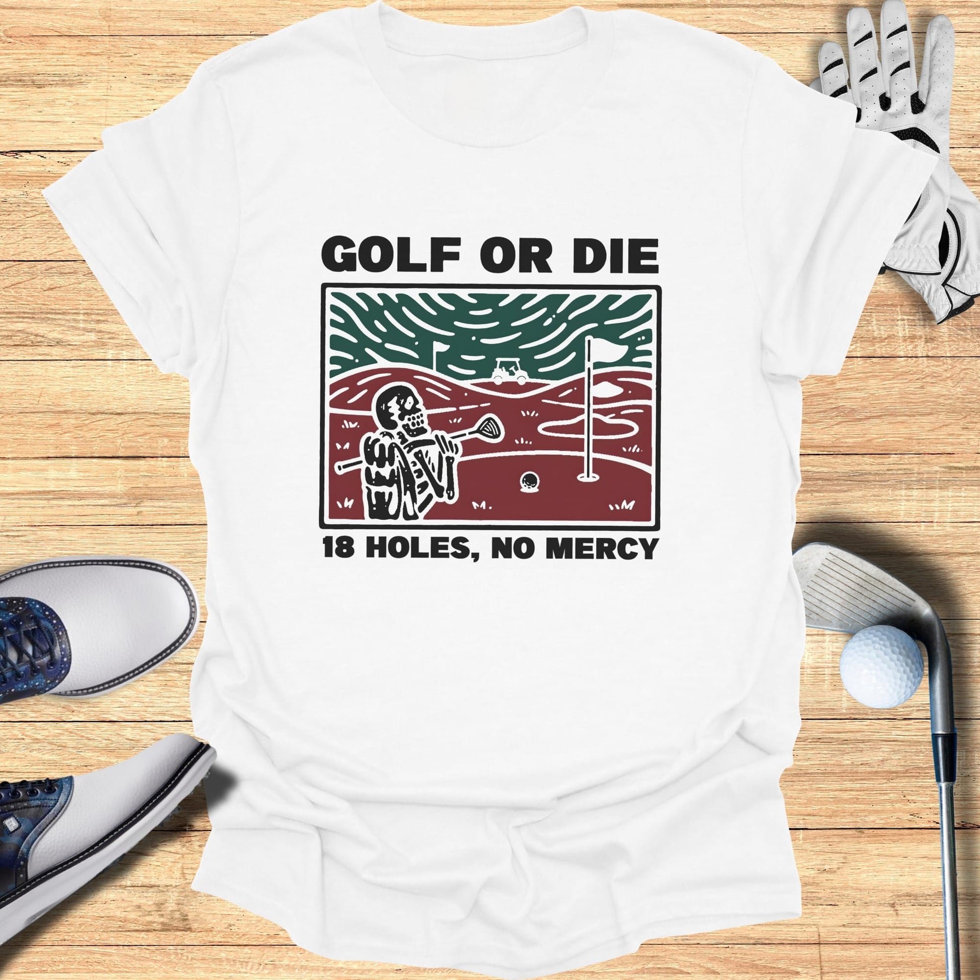 White t-shirt with "GOLF OR DIE 18 HOLES, NO MERCY" graphic.