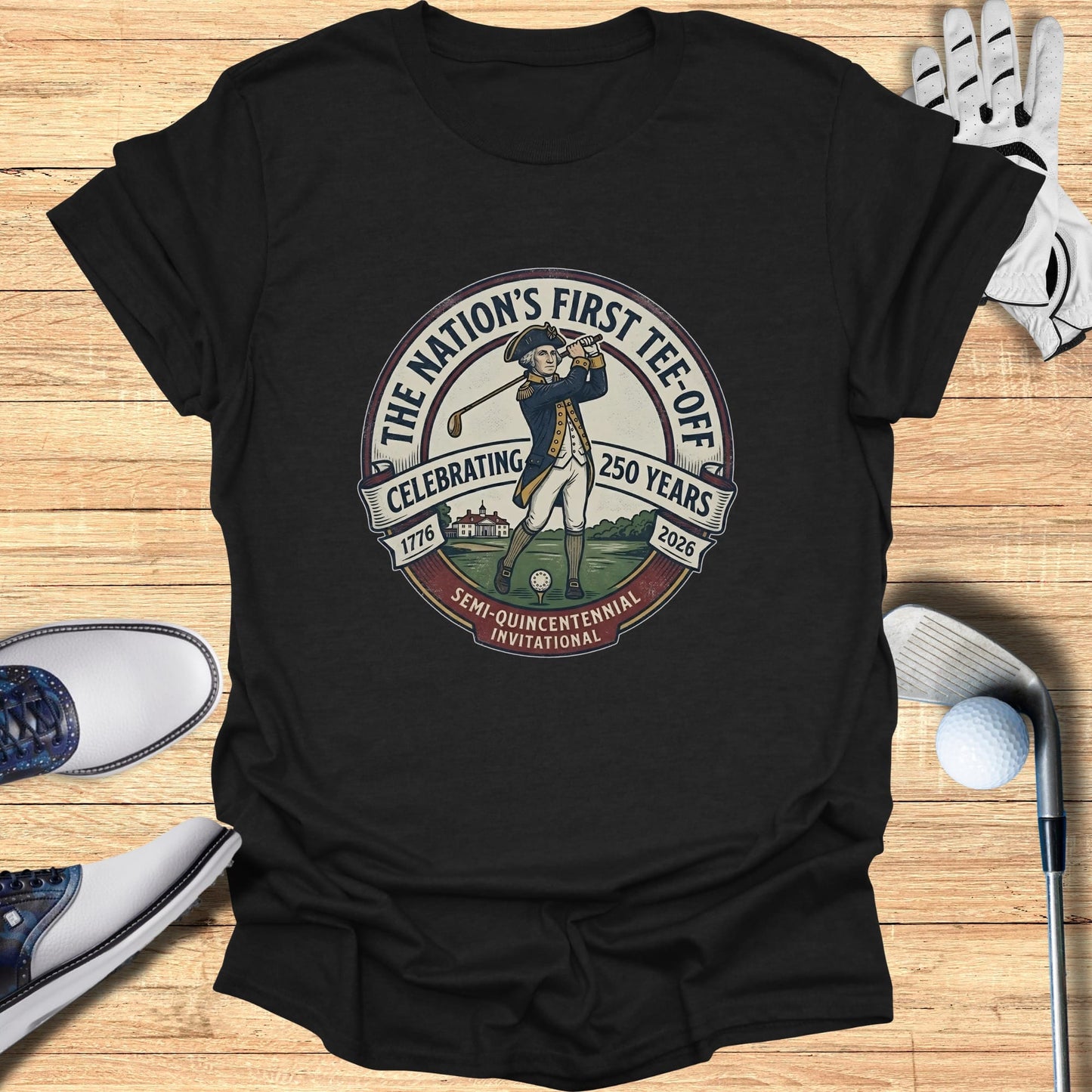 T-shirt celebrating the Nation's First Tee-Off, 250 Years, 1776-2026 Invitational.