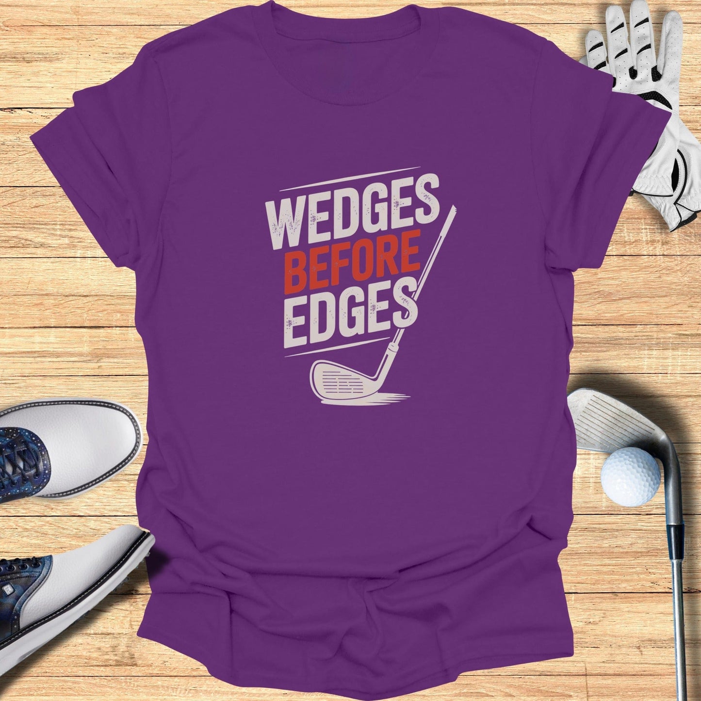 Wedges Before Edges T-Shirt - Funny Golf Tee by Swing Epic