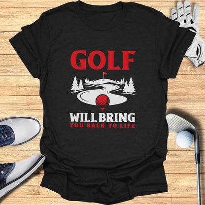 Black t-shirt with "GOLF WILL BRING YOU BACK TO LIFE" text and golf course graphic.