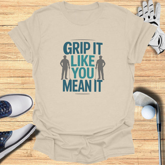 Grip It Like You Mean It T-Shirt - Funny Golf Tee by Swing Epic