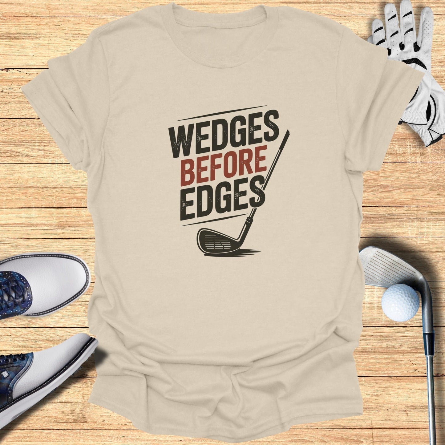 Wedges Before Edges T-Shirt - Funny Golf Tee by Swing Epic