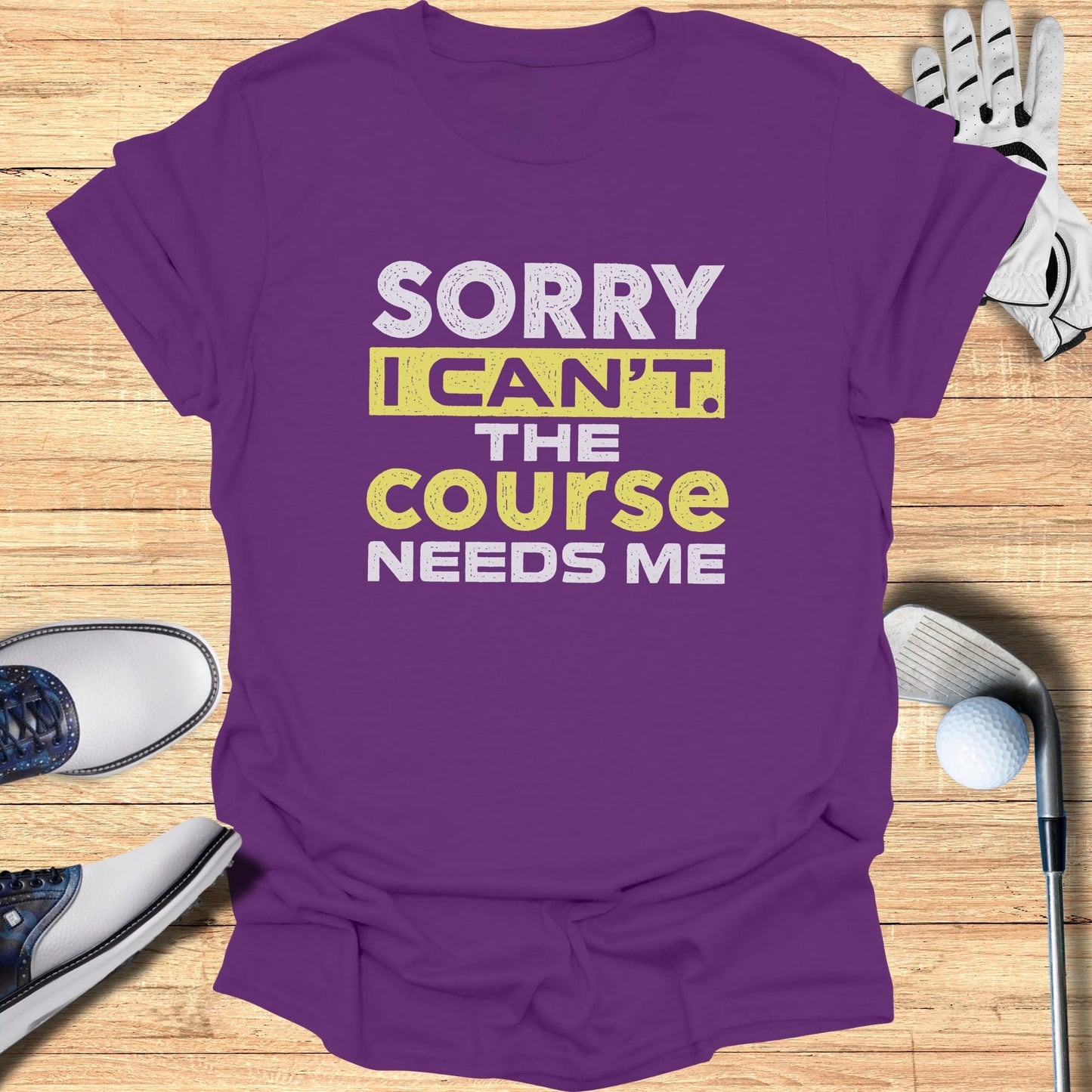 Purple t-shirt with "SORRY I CAN'T THE COURSE NEEDS ME" text.