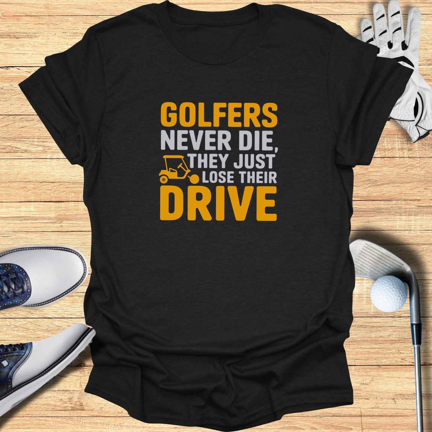 Golfers Never Die T-Shirt - Funny Golf Tee by Swing Epic