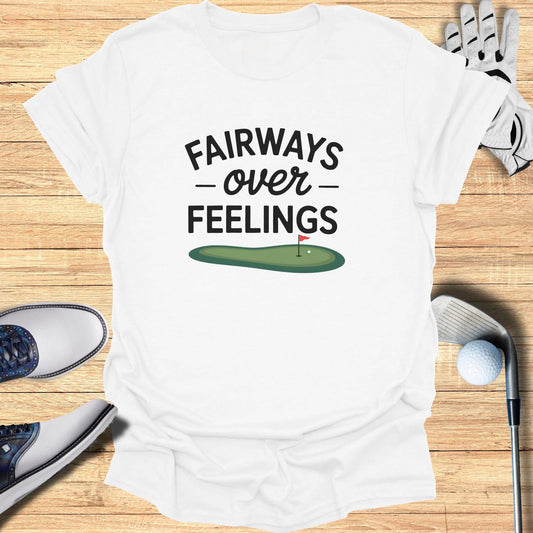 Fairways Over Feelings T-Shirt - Funny Golf Tee by Swing Epic