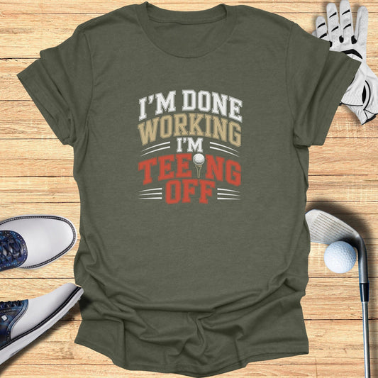 Done Working Teeing Off T-Shirt - Funny Golf Tee by Swing Epic