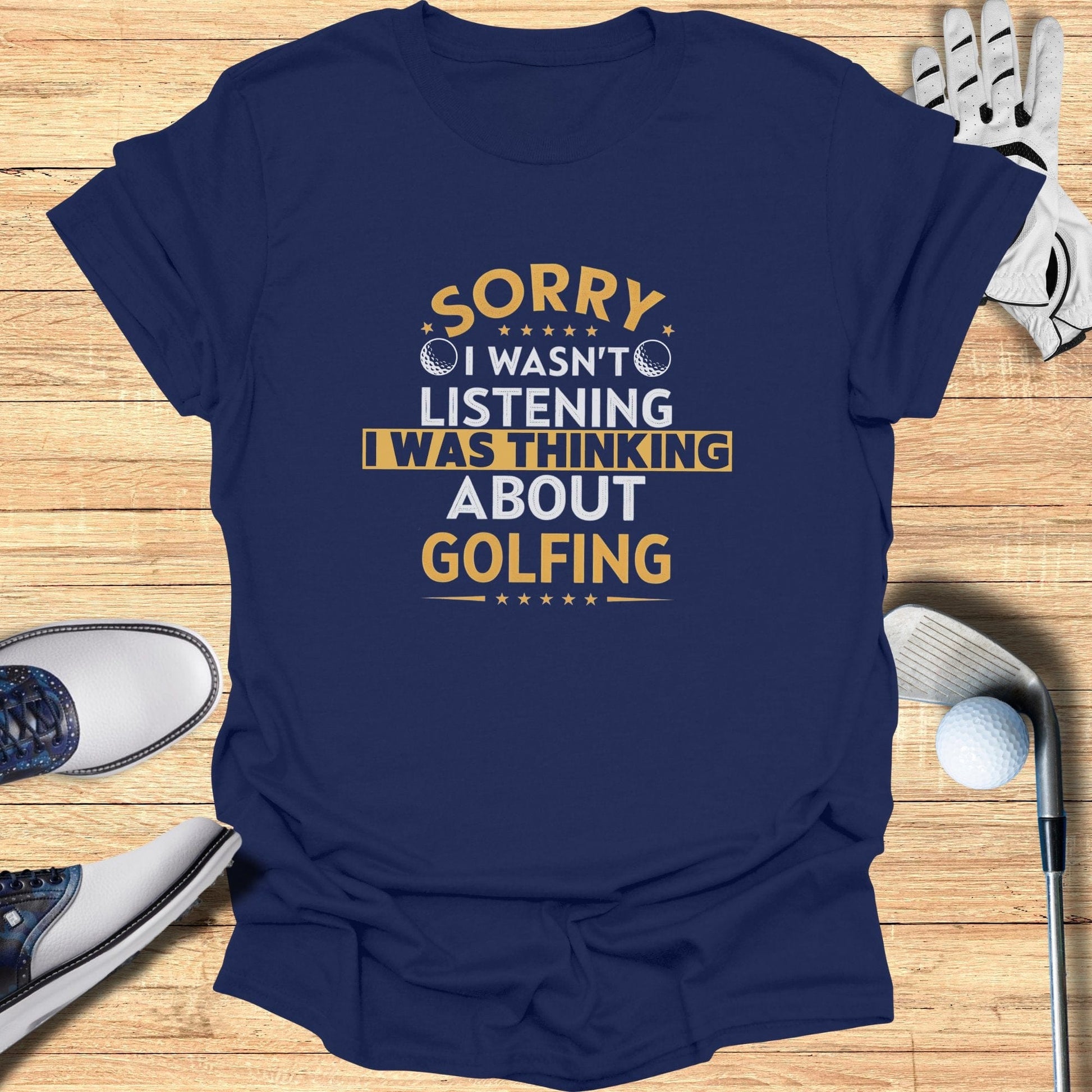 Sorry I Wasn't Listening T-Shirt - Funny Golf Tee by Swing Epic