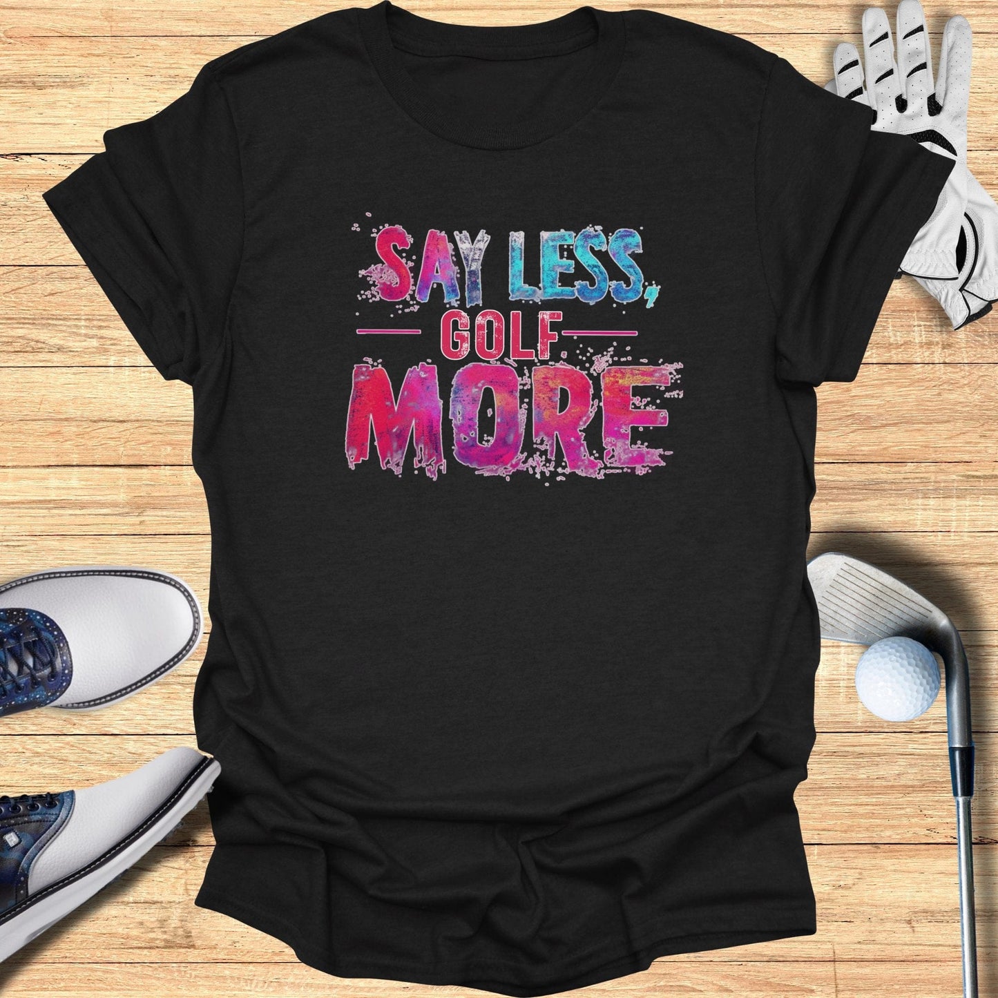 Say Less Golf More T-Shirt - Funny Golf Tee by Swing Epic