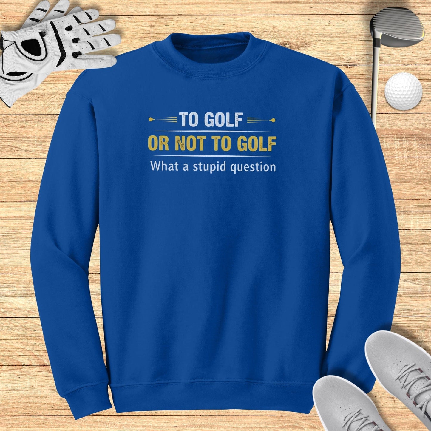 To Golf Or Not To Golf Sweatshirt