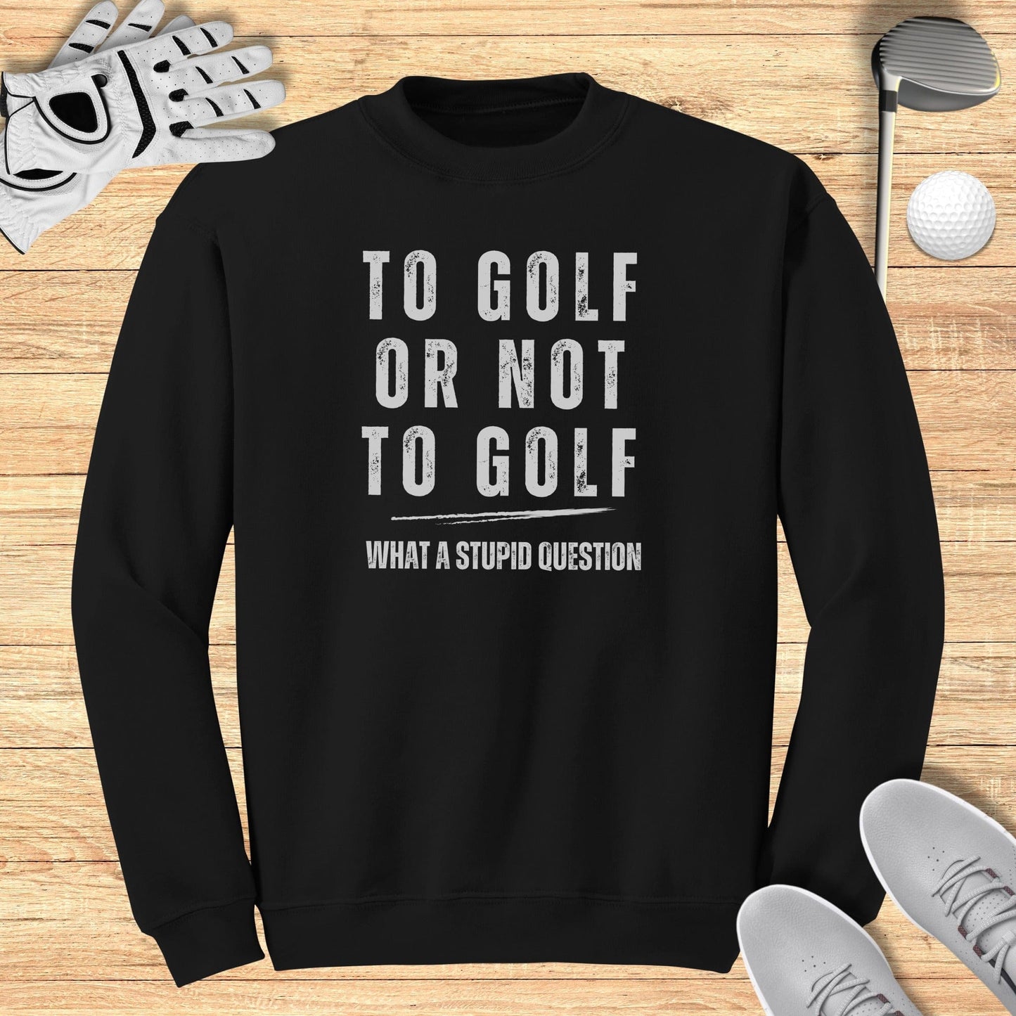 To Golf Or Not To Golf Sweatshirt