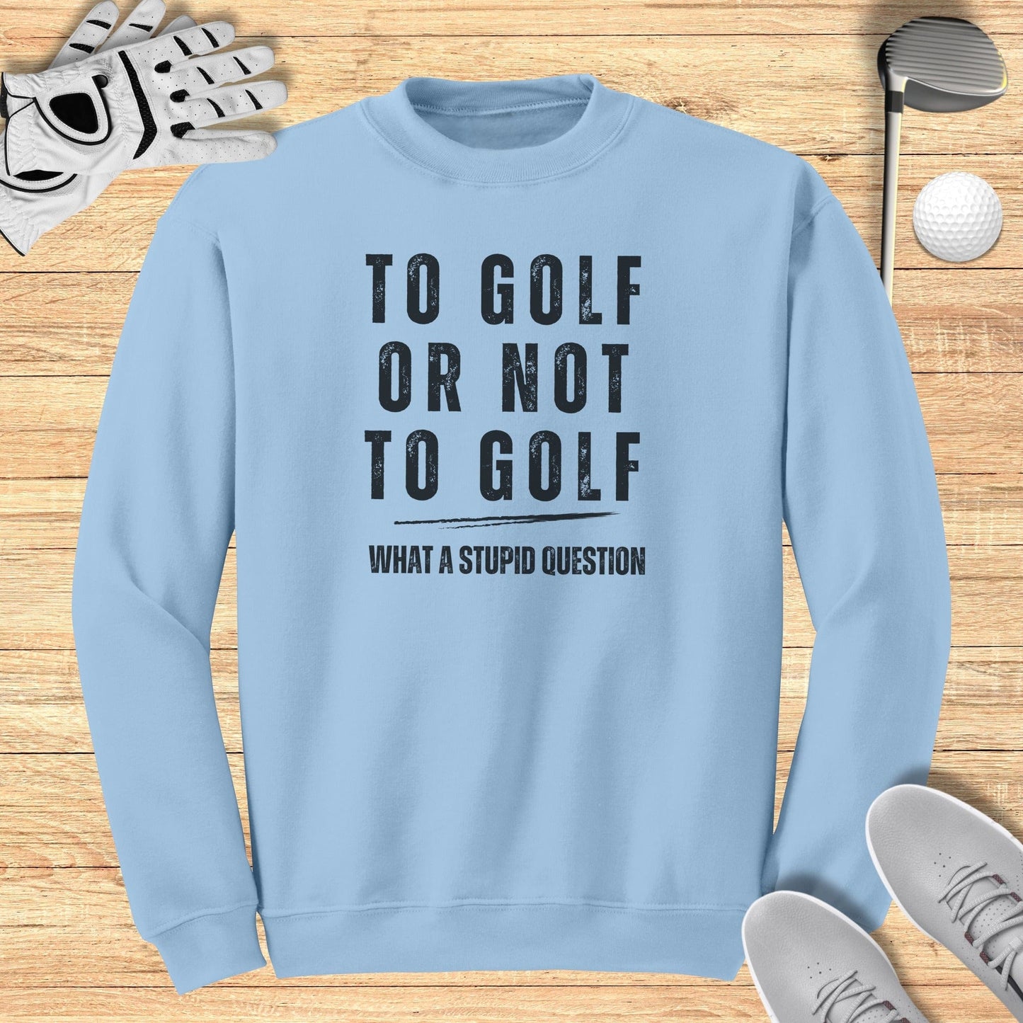 To Golf Or Not To Golf Sweatshirt