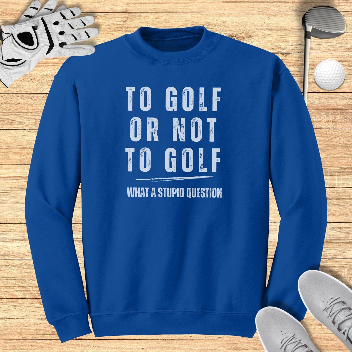 To Golf Or Not To Golf Sweatshirt