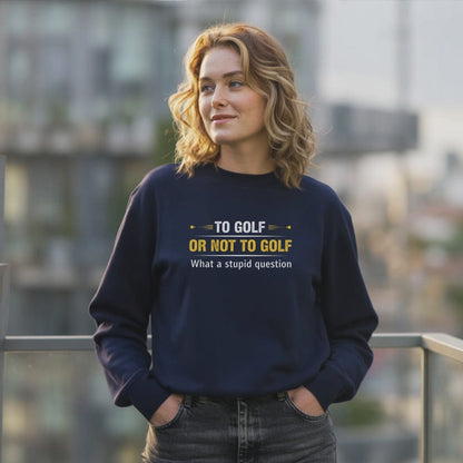 To Golf Or Not To Golf Sweatshirt