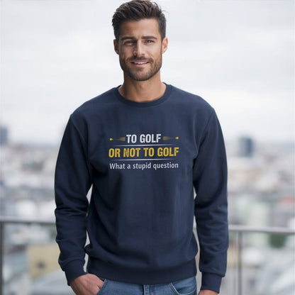 To Golf Or Not To Golf Sweatshirt