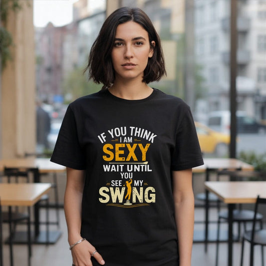 If You Think I Am Sexy T-Shirt