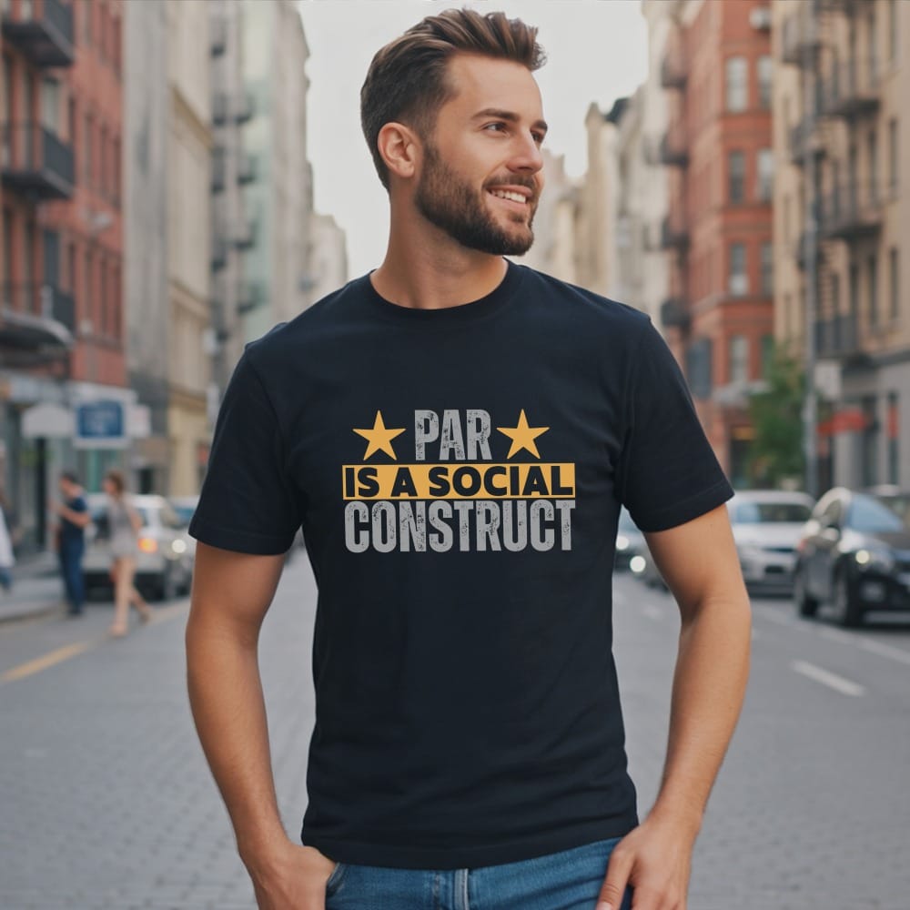Par Is a Construct T-Shirt