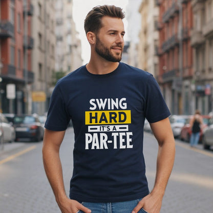 Swing Hard It’s a Par-Tee T-Shirt