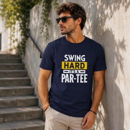 Swing Hard It’s a Par-Tee T-Shirt