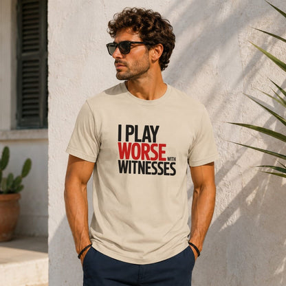 Worse with Witnesses T-Shirt