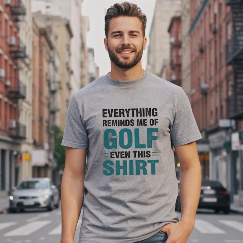 Everything Reminds Me of Golf T-Shirt