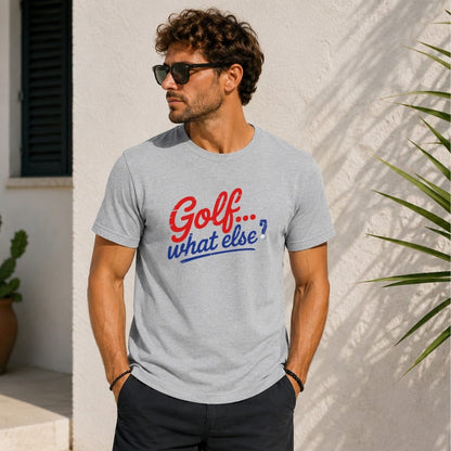 Golf. What Else? T-Shirt